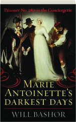 MARIE ANTOINETTE'S DARKEST DAYS