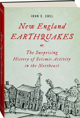 NEW ENGLAND EARTHQUAKES: The Surprising History of Seismic Activity in the Northeast