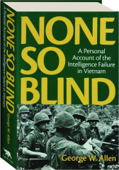 NONE SO BLIND: A Personal Account of the Intelligence Failure in Vietnam