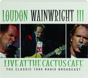 LOUDON WAINWRIGHT III: Live at the Cactus Cafe