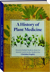 A HISTORY OF PLANT MEDICINE: Western Herbal Medicine from the Ancient Greeks to the Modern Day