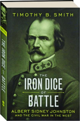 THE IRON DICE OF BATTLE: Albert Sidney Johnston and the Civil War in the West