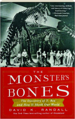 THE MONSTER'S BONES: The Discovery of T. Rex and How It Shook Our World