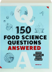 150 FOOD SCIENCE QUESTIONS ANSWERED: Cook Smarter, Cook Better