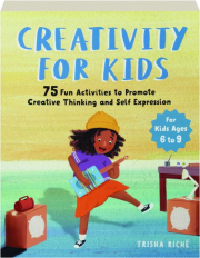 CREATIVITY FOR KIDS: 75 Fun Activities to Promote Creative Thinking and Self Expression