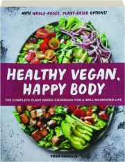 HEALTHY VEGAN, HAPPY BODY: The Complete Plant-Based Cookbook for a Well-Nourished Life