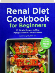 RENAL DIET COOKBOOK FOR BEGINNERS: 75 Simple Recipes to Help Manage Chronic Kidney Disease
