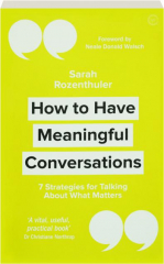 HOW TO HAVE MEANINGFUL CONVERSATIONS: 7 Strategies for Talking About What Matters