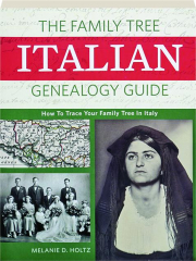 THE FAMILY TREE ITALIAN GENEALOGY GUIDE: How to Trace Your Family Tree in Italy
