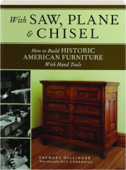 WITH SAW, PLANE & CHISEL: How to Build Historic American Furniture with Hand Tools