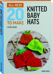 KNITTED BABY HATS: All-New 20 to Make