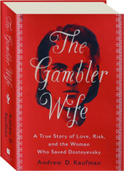 THE GAMBLER WIFE: A True Story of Love, Risk, and the Woman Who Saved Dostoyevsky