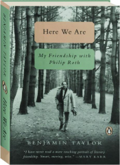 HERE WE ARE: My Friendship with Philip Roth