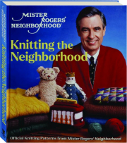 KNITTING THE NEIGHBORHOOD: Official Knitting Patterns from Mister Rogers' Neighborhood