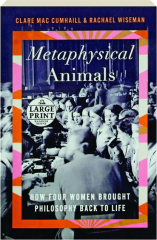 METAPHYSICAL ANIMALS: How Four Women Brought Philosophy Back to Life
