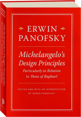 MICHELANGELO'S DESIGN PRINCIPLES: Particularly in Relation to Those of Raphael
