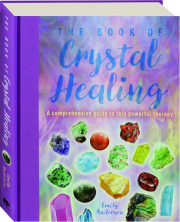 THE BOOK OF CRYSTAL HEALING: A Comprehensive Guide to This Powerful Therapy