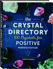 THE CRYSTAL DIRECTORY: 100 Crystals for Positive Manifestation