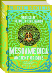 MESOAMERICA ANCIENT ORIGINS: Stories of People & Civilization