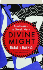 DIVINE MIGHT: Goddesses in Greek Myth