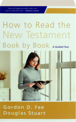 HOW TO READ THE NEW TESTAMENT BOOK BY BOOK: A Guided Tour