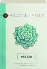 SUCCULENTS: An Illustrated Field Guide