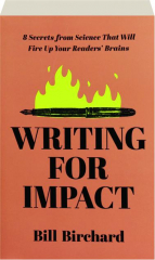 WRITING FOR IMPACT: 8 Secrets from Science That Will Fire Up Your Readers' Brains