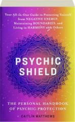 PSYCHIC SHIELD: The Personal Handbook of Psychic Protection