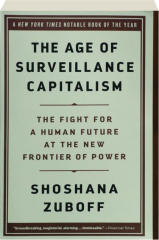 THE AGE OF SURVEILLANCE CAPITALISM: The Fight for a Human Future at the New Frontier of Power