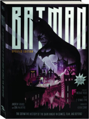 BATMAN: The Definitive History of the Dark Knight in Comics, Film, and Beyond
