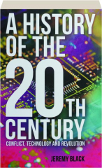 A HISTORY OF THE 20TH CENTURY: Conflict, Technology and Revolution