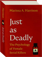 JUST AS DEADLY: The Psychology of Female Serial Killers