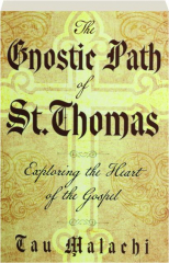 THE GNOSTIC PATH OF ST. THOMAS: Exploring the Heart of the Gospel