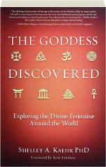 THE GODDESS DISCOVERED: Exploring the Divine Feminine Around the World