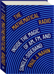 THE MATHEMATICAL RADIO: Inside the Magic of AM, FM, and Single-Sideband