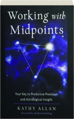 WORKING WITH MIDPOINTS: Your Key to Predictive Precision and Astrological Insight