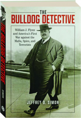 THE BULLDOG DETECTIVE: William J. Flynn and America's First War Against the Mafia, Spies, and Terrorists