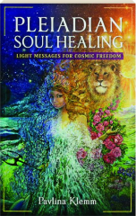 PLEIADIAN SOUL HEALING: Light Messages for Cosmic Freedom
