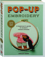 POP-UP EMBROIDERY: A Beginner's Guide to Modern Raised Stitches