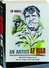 AN ARTIST AT WAR: The WWII Memories of Stars & Stripes Artist Ed Vebell