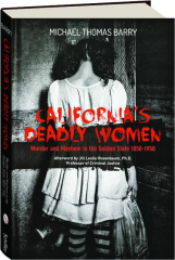 CALIFORNIA'S DEADLY WOMEN: Murder and Mayhem in the Golden State 1850-1950