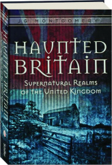 HAUNTED BRITAIN: Supernatural Realms of the United Kingdom