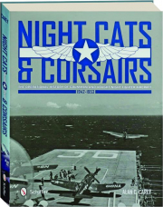 NIGHT CATS & CORSAIRS: The Operational History of Grumman and Vought Night Fighter Aircraft 1942-1953