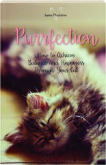 PURRFECTION: How to Achieve Balance and Happiness Through Your Cat