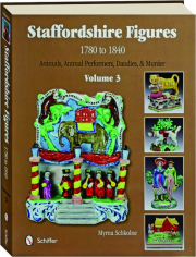 STAFFORDSHIRE FIGURES 1780-1840, VOLUME 3: Animals, Animal Performers, Dandies, & Murder