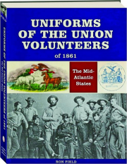 UNIFORMS OF THE UNION VOLUNTEERS OF 1861: The Mid-Atlantic States