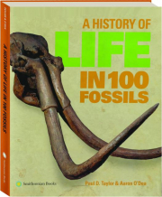 A HISTORY OF LIFE IN 100 FOSSILS