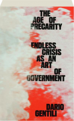 THE AGE OF PRECARITY: Endless Crisis as an Art of Government