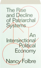 THE RISE AND DECLINE OF PATRIARCHAL SYSTEMS: An Intersectional Political Economy