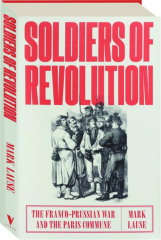 SOLDIERS OF REVOLUTION: The Franco-Prussian War and the Paris Commune